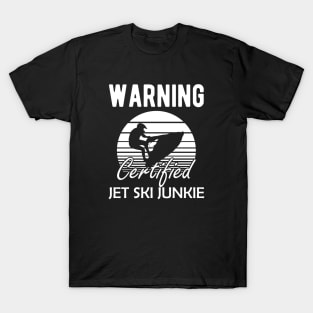 Jet Skiing - Warning certified jet ski junkie T-Shirt